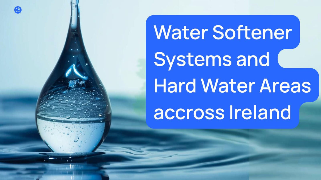 How does water hardness vary across Ireland, and how does that affect my choice of system?