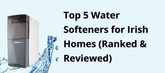 Top 5 Water Softeners for Irish Homes (Ranked & Reviewed)